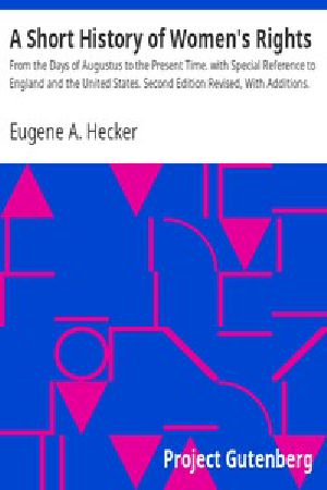 [Gutenberg 11672] • A Short History of Women's Rights / From the Days of Augustus to the Present Time. with Special Reference to England and the United States. Second Edition Revised, With Additions.